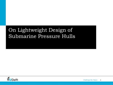 1 Challenge the future Subtitless On Lightweight Design of Submarine Pressure Hulls.