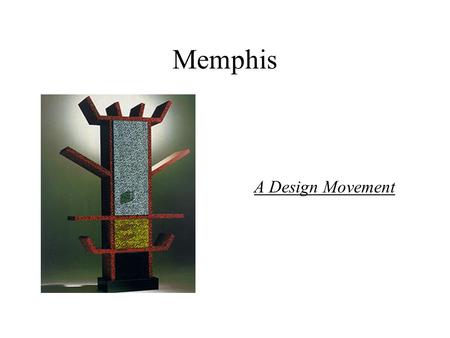 Memphis A Design Movement. Memphis A landmark in design history Heralded as the new International style Aimed to: –Eliminate peaceful conformity i.e.