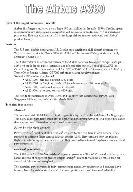 Birth of the largest commercial aircraft Airbus first began studies on a very large 500 seat airliner in the early 1990s. The European manufacturer saw.