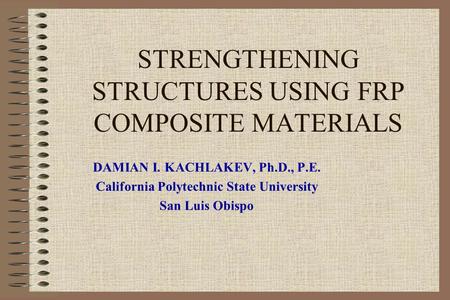 STRENGTHENING STRUCTURES USING FRP COMPOSITE MATERIALS