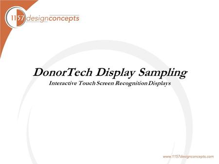 DonorTech Display Sampling Interactive Touch Screen Recognition Displays.