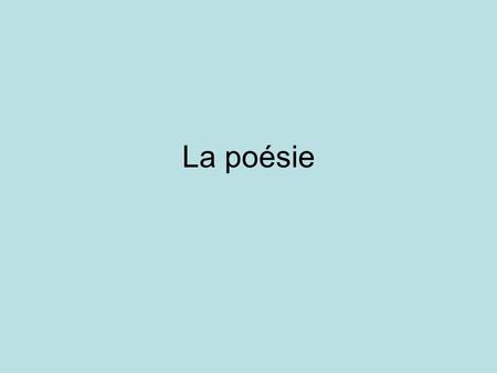 La poésie.