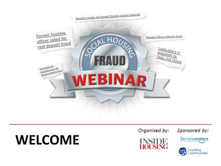 WELCOME Organised by:Sponsored by:. Opening remarks from the Chair Martin Hilditch, Acting Editor, Inside Housing Organised by: Sponsored by:
