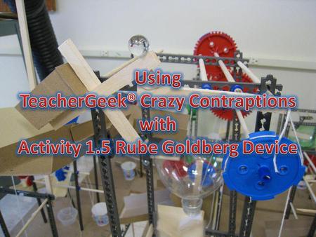 The Crazy Contraptions Activity is not a replacement for Activity 1.5 Rube Goldberg Device. It is a set of resources for your students to use that will.