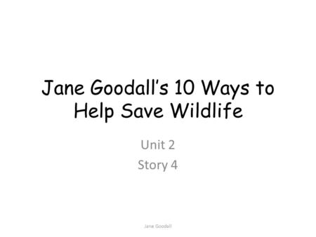 Jane Goodall’s 10 Ways to Help Save Wildlife