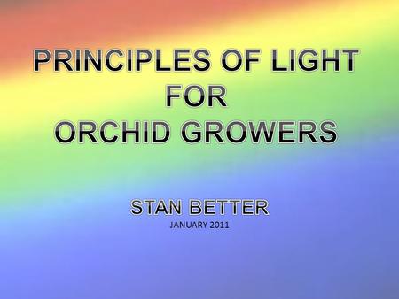 JANUARY 2011. LIGHT PRISM WHEN THE SUNS RAYS HIT A PRISM THE VISIBLE LIGHT SPECTRUM IS REVEALED.