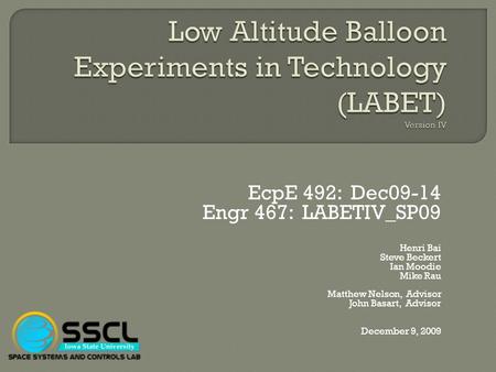 EcpE 492: Dec09-14 Engr 467: LABETIV_SP09 Henri Bai Steve Beckert Ian Moodie Mike Rau Matthew Nelson, Advisor John Basart, Advisor December 9, 2009.