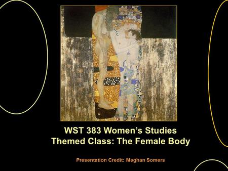 WST 383 Womens Studies Themed Class: The Female Body Presentation Credit: Meghan Somers.