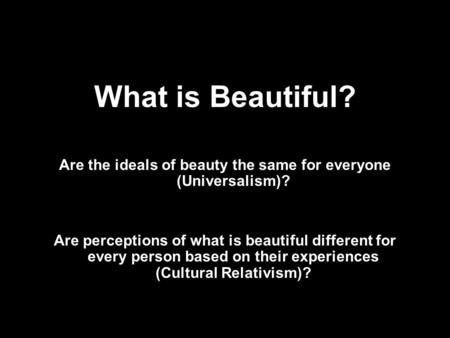 Are the ideals of beauty the same for everyone (Universalism)?