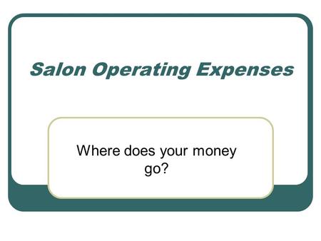 Salon Operating Expenses Where does your money go?