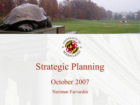 1 Strategic Planning October 2007 Nariman Farvardin.