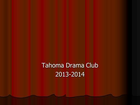 Tahoma Drama Club 2013-2014. Introductions Director:Earlene DeLeon Assistant Directors:Carrie Bowers Sheilla Hagedorn Costumer:Sheilla Hagedorn Director/Program.