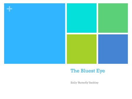 + The Bluest Eye Kelly Butterfly Sackley. + Todays Awesome Goals To better prepare student for a changing world by making sure they graduate with the.