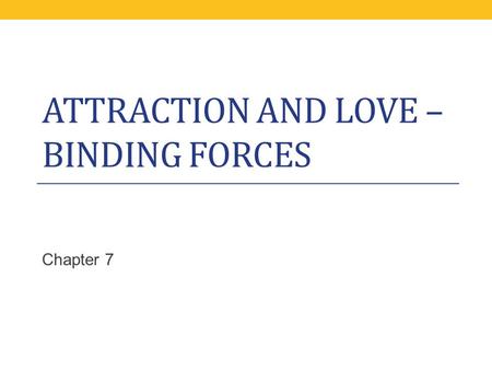 Attraction and Love – Binding Forces