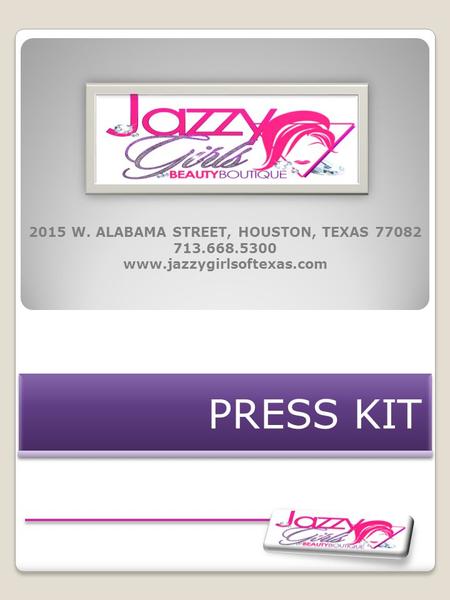 PRESS KIT 2015 W. ALABAMA STREET, HOUSTON, TEXAS 77082 713.668.5300 www.jazzygirlsoftexas.com.