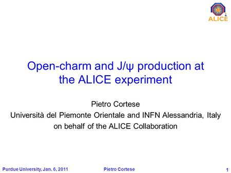 1 Open-charm and J/ψ production at the ALICE experiment Pietro Cortese Università del Piemonte Orientale and INFN Alessandria, Italy on behalf of the ALICE.