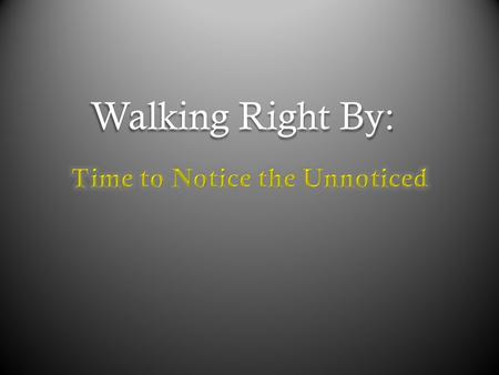 Walking Right By:. Taking walks are a part of our everyday lives, whether were walking home, walking to the store, walking our pets, or simply just taking.