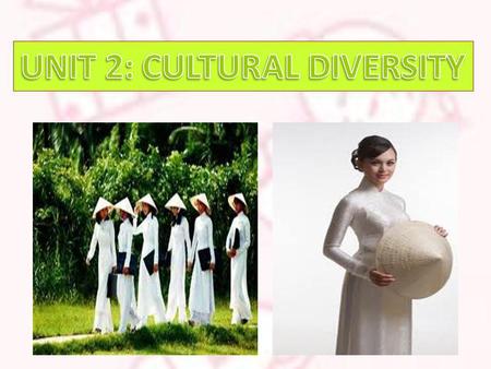 UNIT 2: CULTURAL DIVERSITY