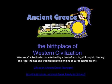 * The Western Civilization is characterized by a host of artistic, philosophic, literary, and legal themes and traditions having origins of European traditions.