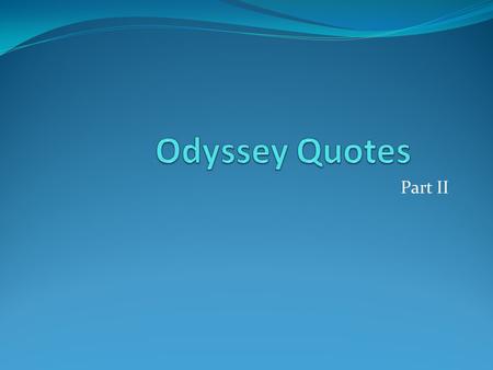 Part II. Boasting Now watch me hit a target that no man has hit before. The beggar (Odysseus) is bragging about how he is going to shoot Antinous (the.