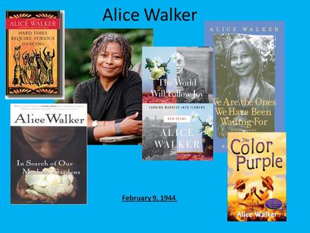 Alice Walker February 9, 1944.