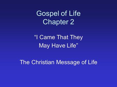 Gospel of Life Chapter 2 I Came That They May Have Life The Christian Message of Life.