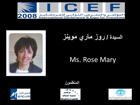 المنظمون السيدة / روز ماري موينز Ms. Rose Mary. FRANCHISING : A VECTOR FOR CREATING ECONOMIC ACTIVITY AND HEALTH R.M. MOINS Promotion & Training Manager.