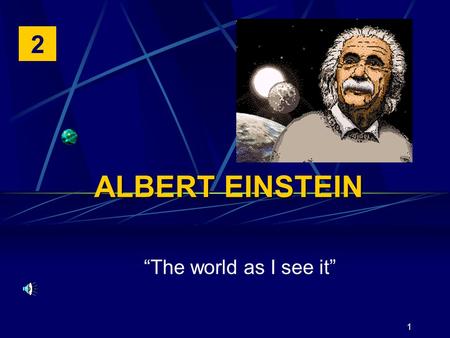 1 ALBERT EINSTEIN The world as I see it 2. Liceo Scientifico L. Siciliani Catanzaro - prof. A. ALETTA 2 The search for unity in all his life Einstein.