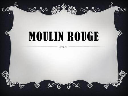 Moulin Rouge.