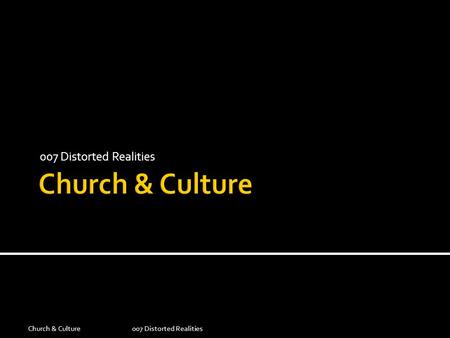 Church & Culture 007 Distorted Realities