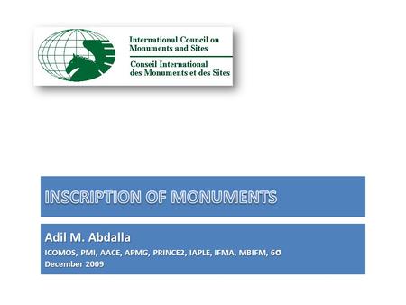 Adil M. Abdalla ICOMOS, PMI, AACE, APMG, PRINCE2, IAPLE, IFMA, MBIFM, 6 σ December 2009.