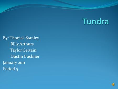 By: Thomas Stanley Billy Arthurs Taylor Certain Dustin Buckner January 2011 Period 5.