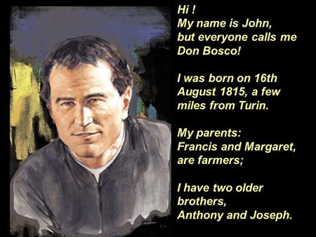 Hi ! My name is John, but everyone calls me Don Bosco!