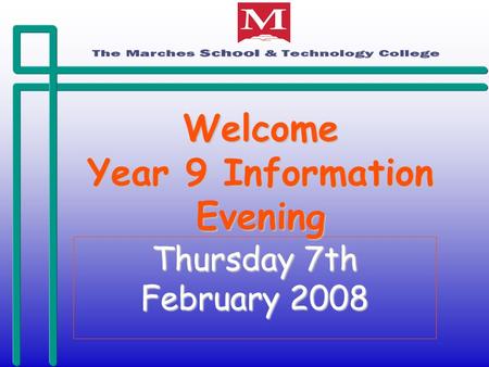 Welcome Year 9 Information Evening Thursday 7th February 2008.