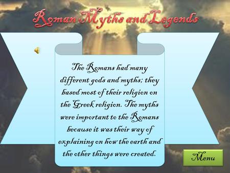 The Romans had many different gods and myths; they based most of their religion on the Greek religion. The myths were important to the Romans because it.