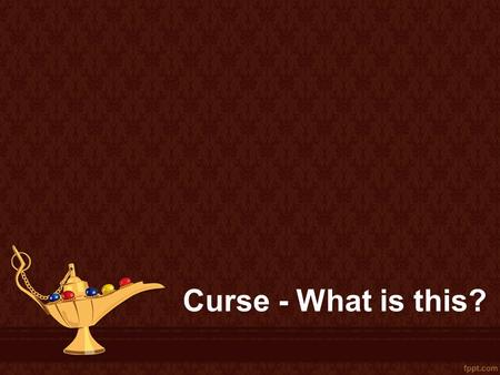 Curse - What is this?. Curse – kind of magic. Magic, Witchcraft - the practice of influencing the people, objects, events and physical phenomena by means.