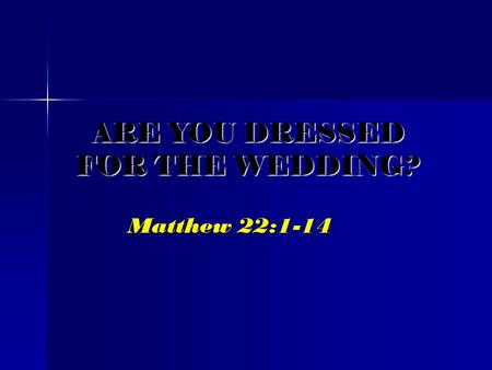 ARE YOU DRESSED FOR THE WEDDING?