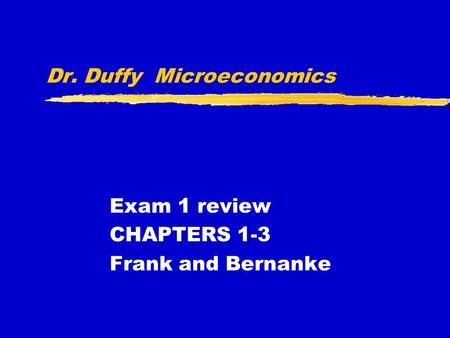 Dr. Duffy Microeconomics Exam 1 review CHAPTERS 1-3 Frank and Bernanke.