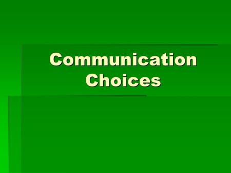 Communication Choices