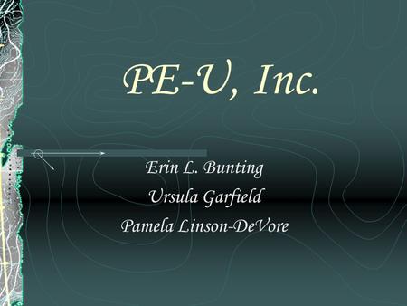 PE-U, Inc. Erin L. Bunting Ursula Garfield Pamela Linson-DeVore.