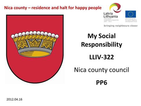 Nica county – residence and halt for happy people My Social Responsibility LLIV-322 Nica county council PP6 2012.04.16.