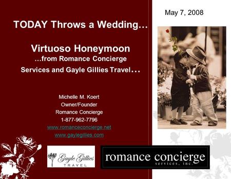 TODAY Throws a Wedding… Virtuoso Honeymoon …from Romance Concierge Services and Gayle Gillies Travel … Michelle M. Koert Owner/Founder Romance Concierge.