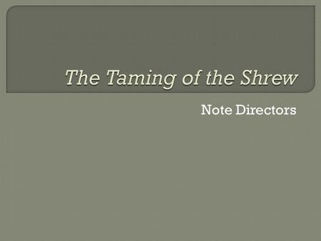 Note Directors. Scene I In what city does the action of the play take place? Who is Gremio? What Commedia dell Arte character is he? For what two subjects.