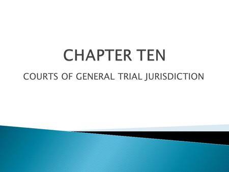 COURTS OF GENERAL TRIAL JURISDICTION. Most trial work is handled by courts of original jurisdiction May have limited or general jurisdiction May be unified.