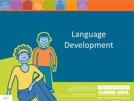 Language Development Changing the Way We Do Business in the Village through Parent/Family Empowerment Raising Achievement & Closing Gaps Section PUBLIC.