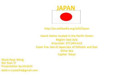 Island Nation located in the Pacific Ocean Region: East Asia Area total: 377,944 km2 Coast line: Sea of Japan,Sea of.