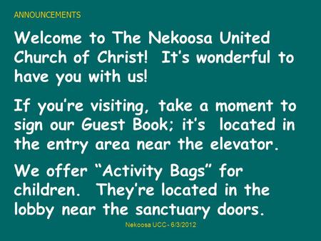 Nekoosa UCC - 6/3/2012 ANNOUNCEMENTS Welcome to The Nekoosa United Church of Christ! Its wonderful to have you with us! If youre visiting, take a moment.