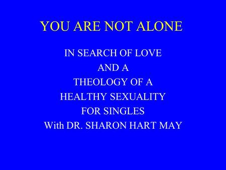 YOU ARE NOT ALONE IN SEARCH OF LOVE AND A THEOLOGY OF A