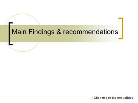 Main Findings & recommendations Click to see the next slides.