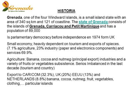 HISTORIA Grenada, one of the four Windward Islands, is a small island state with an area of 340 sq km and 121 of coastline. The state of Grenada consists.